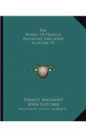 The Works Of Francis Beaumont And John Fletcher V2