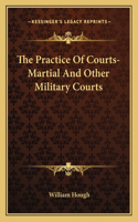 The Practice Of Courts-Martial And Other Military Courts