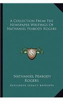 A Collection from the Newspaper Writings of Nathaniel Peabody Rogers