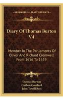 Diary of Thomas Burton V4: Member in the Parliaments of Oliver and Richard Cromwell from 1656 to 1659