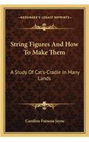String Figures And How To Make Them: A Study Of Cat's-Cradle In Many Lands(English)