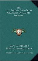 The Life, Eulogy and Great Orations of Daniel Webster
