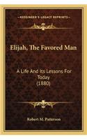 Elijah, the Favored Man