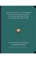 Annual Report Of The Board Of Indian Commissioners To The Secretary Of The Interior For 1909 (1910)