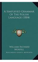 A Simplified Grammar Of The Polish Language (1884): (English)