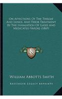 On Affections of the Throat and Lungs, and Their Treatment by the Inhalation of Gases and Medicated Vapors (1869)