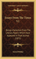 Essays From The Times V1: Being A Selection From The Literary Papers Which Have Appeared In That Journal (1871)(English)