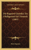 Dei Rapporti Giuridici Tra I Belligeranti Ed I Neutrali (1865)