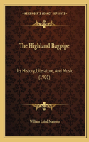 Highland Bagpipe: Its History, Literature, And Music (1901)