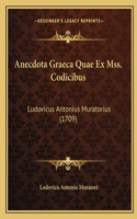 Anecdota Graeca Quae Ex Mss. Codicibus: Ludovicus Antonius Muratorius (1709)(Latin)