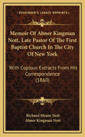 Memoir Of Abner Kingman Nott, Late Pastor Of The First Baptist Church In The City Of New York
