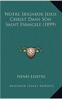 Notre Seigneur Jesus Christ Dans Son Saint Evangile (1899)