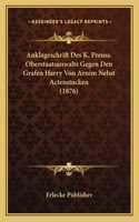 Anklageschrift Des K. Preuss. Oberstaatsanwalts Gegen Den Grafen Harry Von Arnim Nebst Actenstucken (1876)