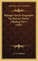 Bijdragen Tot De Geographie Van Borneo's Wester-Afdeeling, Part 1 (1903)