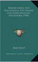 Kurzer Abriss Der Psychologie, Psychiatrie Und Gerichtlichen Psychiatrie (1908)