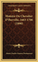 Histoire Du Chevalier D'Iberville, 1663-1706 (1890)