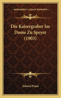 Die Kaisergraber Im Dome Zu Speyer (1903)