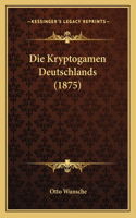 Die Kryptogamen Deutschlands (1875)