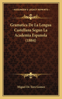 Gramatica De La Lengua Castellana Segun La Academia Espanola (1884)