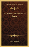 The Princess Bethrothed To Garba