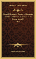 Biennial Message Of Thomas A. Hendricks, Governor Of The State Of Indiana To The General Assembly (1875): (English)
