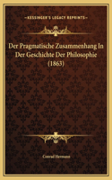 Der Pragmatische Zusammenhang In Der Geschichte Der Philosophie (1863)