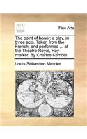 The Point of Honor: A Play, in Three Acts. Taken from the French, and Performed ... at the Theatre-Royal, Hay-Market. by Charles Kemble.