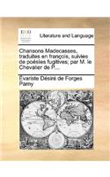 Chansons Madecasses, traduites en françois, suivies de poésìes fugitives; par M. le Chevalier de P....