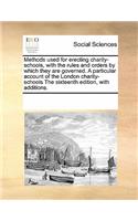 Methods Used for Erecting Charity-Schools, with the Rules and Orders by Which They Are Governed. a Particular Account of the London Charity-Schools the Sixteenth Edition, with Additions.