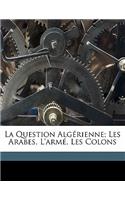 Question Algérienne; Les Arabes, l'Armé, Les Colons