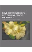 Some Experiences of a New Guinea Resident Magistrate