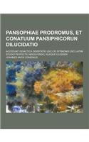 Pansophiae Prodromus, Et Conatuum Pansiphicorun Dilucidatio; Accedunt Didactica Dissrtatio (Sic) de Sfrmonis (Sic) Latini Studio Perfecte Absolvendo,