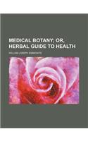 Medical Botany; Or, Herbal Guide to Health
