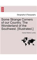 Some Strange Corners of Our Country. the Wonderland of the Southwest. [Illustrated.]