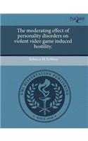The Moderating Effect of Personality Disorders on Violent Video Game Induced Hostility