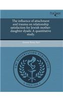 The Influence of Attachment and Trauma on Relationship Satisfaction for Jewish Mother-Daughter Dyads: A Quantitative Study