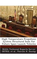 High Temperature Propulsion System Structural Seals for Future Space Launch Vehicles