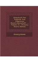 Zeitschrift Fur Asthetik Und Allgemeine Kunstwissenschaft ..., Volume 12