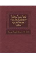 Designs for Cottages, Cottage Farms, and Other Rural Buildings, Including Entrance Gates and Lodges
