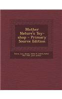Mother Nature's Toy-Shop - Primary Source Edition