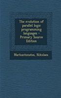 The Evolution of Parallel Logic Programming Languages