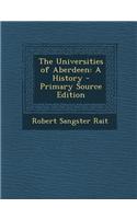 The Universities of Aberdeen: A History - Primary Source Edition: A History - Primary Source Edition