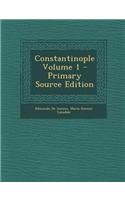Constantinople Volume 1 - Primary Source Edition