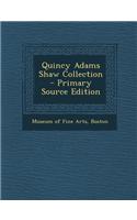 Quincy Adams Shaw Collection - Primary Source Edition