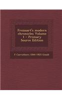 Froissart's Modern Chronicles Volume 1 - Primary Source Edition