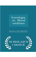 Iconologia, Or, Moral Emblems - Scholar's Choice Edition