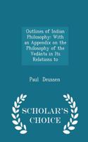 Outlines of Indian Philosophy: With an Appendix on the Philosophy of the Vedanta in Its Relations to - Scholar's Choice Edition