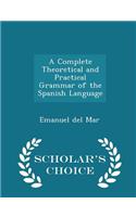 A Complete Theoretical and Practical Grammar of the Spanish Language - Scholar's Choice Edition