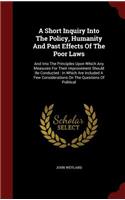 A Short Inquiry Into the Policy, Humanity and Past Effects of the Poor Laws: And Into the Principles Upon Which Any Measures for Their Improvement Should Be Conducted: In Which Are Included a Few Considerations on the Questio