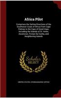 Africa Pilot: Comprises the Sailing Directions of the Southwest Coast of Africa from Cape Palmas to the Cape of Good Hope, Including the Islands of St. Helen, Asc